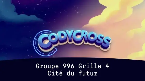Solution Cite Du Futur Groupe 996 Grille 4 Cité du futur Groupe 996 Grille 4